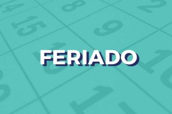 FERIADO - PARALISAÇÃO DOS SERVIÇOS ADMINISTRATIVOS